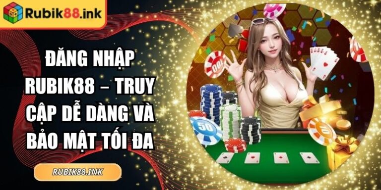 Đăng Nhập Rubik88 – Truy Cập Dễ Dàng Và Bảo Mật Tối Đa 2 Đăng nhập Rubik88