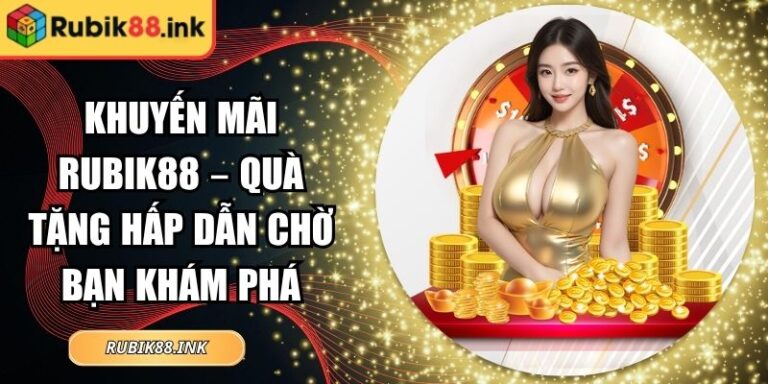 Khuyến Mãi Rubik88 – Quà Tặng Hấp Dẫn Chờ Bạn Khám Phá 3 Khuyến mãi Rubik88