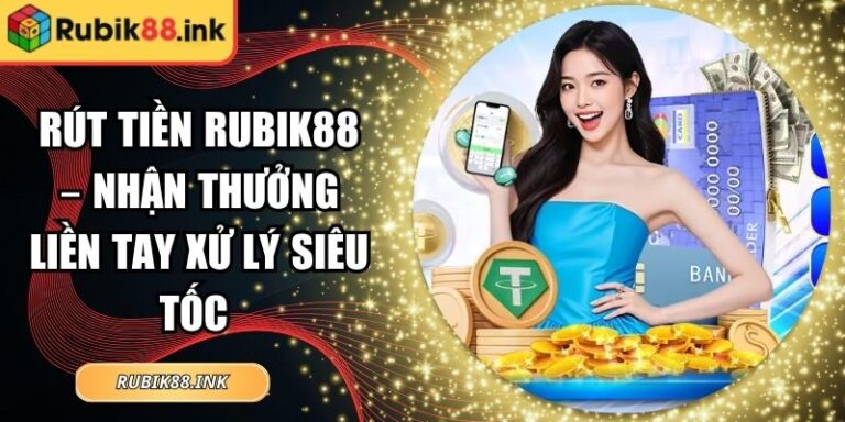 Rút Tiền Rubik88 – Nhận Thưởng Liền Tay Xử Lý Siêu Tốc 4 Rút tiền Rubik88