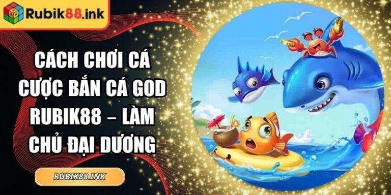 Cách Chơi Cá Cược Bắn Cá God Rubik88 – Làm Chủ Đại Dương 2 Cách chơi cá cược Bắn Cá God Rubik88