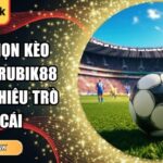 Cách chọn kèo bóng đá Rubik88