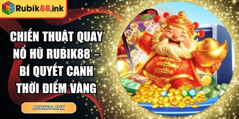 Chiến Thuật Quay Nổ Hũ Rubik88 – Bí Quyết Canh Thời Điểm Vàng 5 chiến thuật quay nổ hũ Rubik88