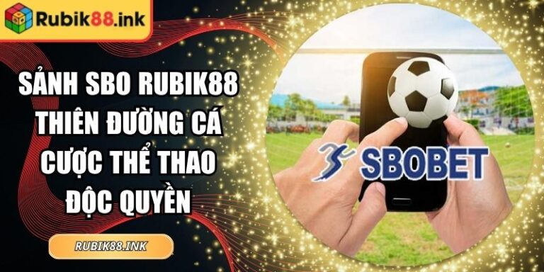 Sảnh Sbo Rubik88 Thiên Đường Cá Cược Thể Thao Độc Quyền 3 Sảnh SBO Rubik88