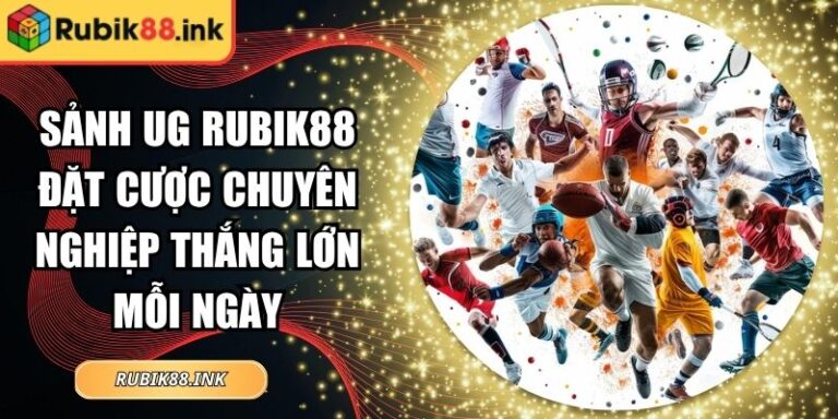 Sảnh UG Rubik88 Đặt Cược Chuyên Nghiệp Thắng Lớn Mỗi Ngày 2 Sảnh UG Rubik88